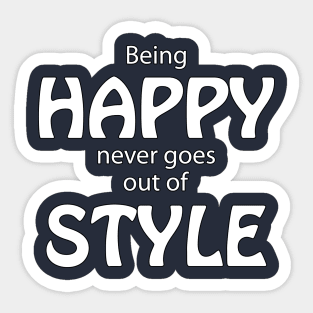 Being Happy Never Goes Out Of Style Sticker